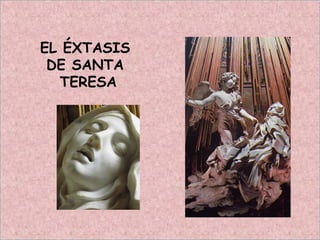 EL ÉXTASIS
DE SANTA
TERESA
 
