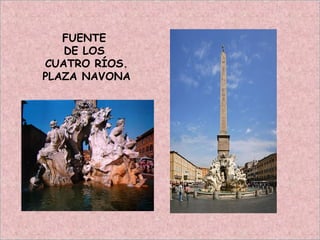 FUENTE
DE LOS
CUATRO RÍOS.
PLAZA NAVONA
 