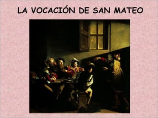 LA VOCACIÓN DE SAN MATEO
 