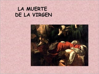 LA MUERTE
DE LA VIRGEN
 