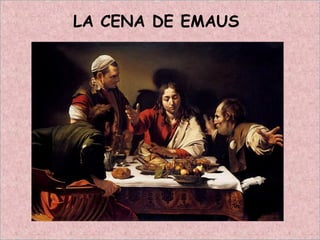 LA CENA DE EMAUS
 