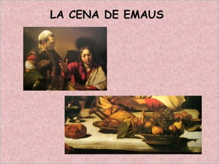 LA CENA DE EMAUS
 