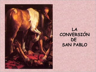LA
CONVERSIÓN
DE
SAN PABLO
 