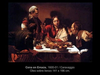 Cena en Emaús , 1600-01  /  Caravaggio Oleo sobre lienzo 141 x 196   cm. 