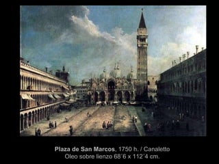 Plaza de San Marcos , 1750 h. / Canaletto Oleo sobre lienzo 68´6 x 112´4 cm. 