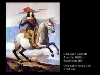 Don Juan José de Austria , 1648 h. / Españoleto (El) Oleo sobre lienzo 319 x 251 cm. 