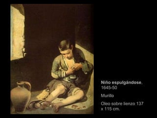 Niño espulgándose , 1645-50 Murillo Oleo sobre lienzo 137 x 115 cm. 