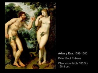 Adan y Eva , 1598-1600 Peter Paul Rubens  Oleo sobre tabla 180,3 x 158,8 cm. 