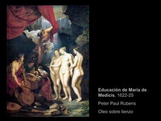 Educación de María de Medicis , 1622-25 Peter Paul Rubens  Oleo sobre lienzo  