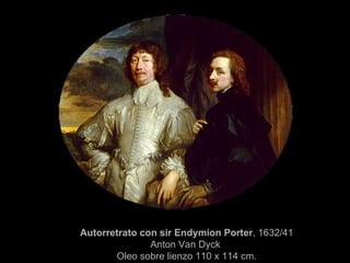 Autorretrato con sir Endymion Porter , 1632/41 Anton Van Dyck  Oleo sobre lienzo 110 x 114 cm. 
