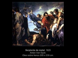 Serpiente de metal , 1620 Anton Van Dyck  Oleo sobre lienzo 205 x 235 cm. 