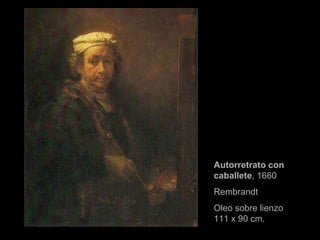 Autorretrato con caballete , 1660 Rembrandt Oleo sobre lienzo 111 x 90 cm. 