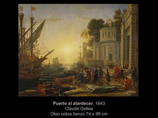 Puerto al atardecer , 1643 Claude Gellee Oleo sobre lienzo 74 x 99 cm 