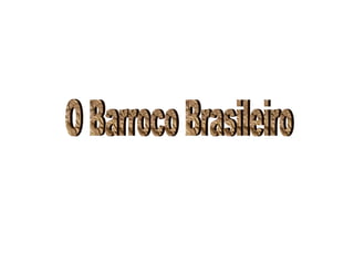 O Barroco Brasileiro 