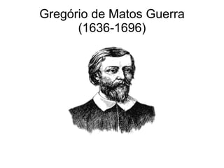 Gregório de Matos Guerra (1636-1696) 