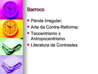 Barroco Pérola Irregular; Arte da Contra-Reforma; Teocentrismo x Antropocentrismo Literatura de Contrastes 