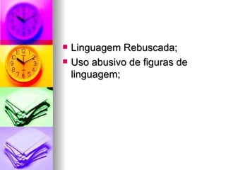 Linguagem Rebuscada; Uso abusivo de figuras de linguagem; 