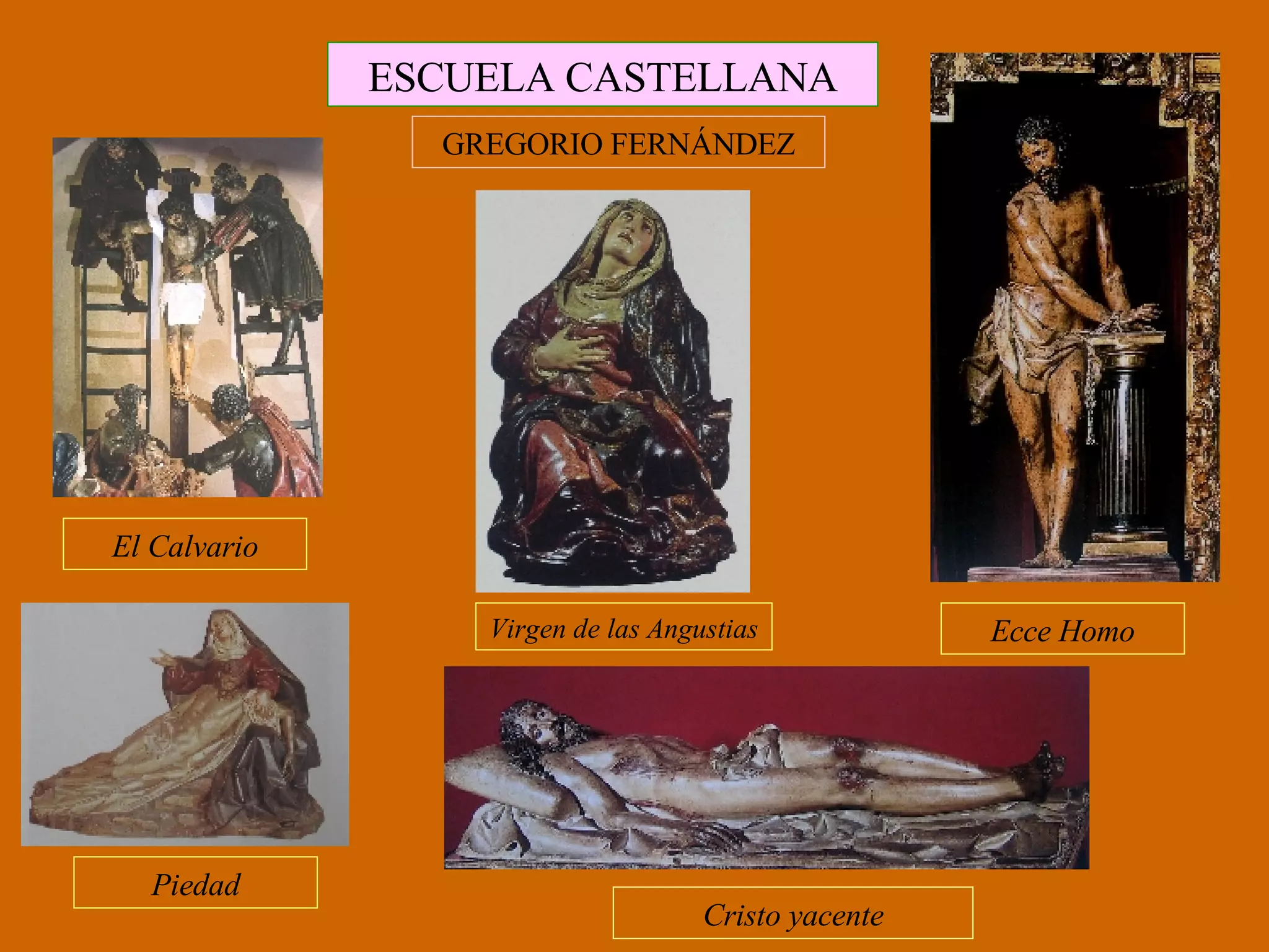 ESCUELA CASTELLANA Virgen de las Angustias Piedad El Calvario Ecce Homo GREGORIO FERNÁNDEZ Cristo yacente