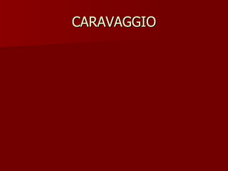 CARAVAGGIO 