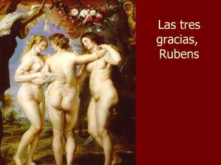 RUBENS Las tres gracias,  Rubens 