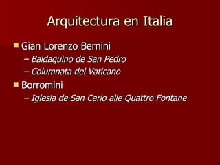 Arquitectura en Italia Gian Lorenzo Bernini Baldaquino de San Pedro Columnata del Vaticano Borromini Iglesia de San Carlo alle Quattro Fontane 