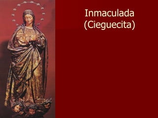 Inmaculada (Cieguecita) 
