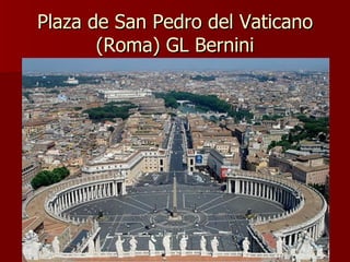 Plaza de San Pedro del Vaticano (Roma) GL Bernini 