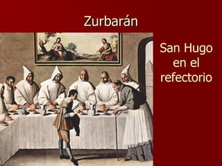 Zurbarán San Hugo en el refectorio 