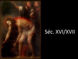 Séc. XVI/XVII
 