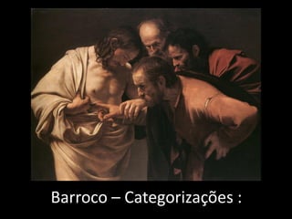 Barroco – Categorizações :
 