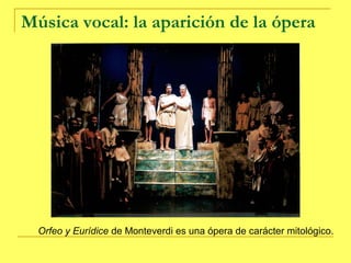 Música vocal: la aparición de la ópera




  Orfeo y Eurídice de Monteverdi es una ópera de carácter mitológico.
 