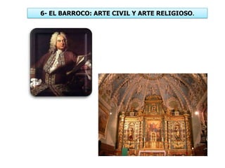 6- EL BARROCO: ARTE CIVIL Y ARTE RELIGIOSO.
 