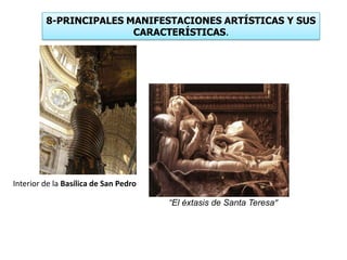 8-PRINCIPALES MANIFESTACIONES ARTÍSTICAS Y SUS
CARACTERÍSTICAS.
“El éxtasis de Santa Teresa”
Interior de la Basílica de San Pedro
 