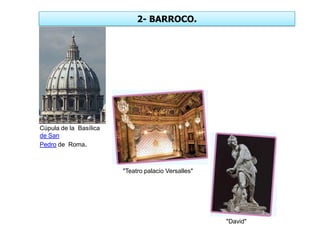 2- BARROCO.
Cúpula de la Basílica
de San
Pedro de Roma.
"Teatro palacio Versalles"
"David"
 