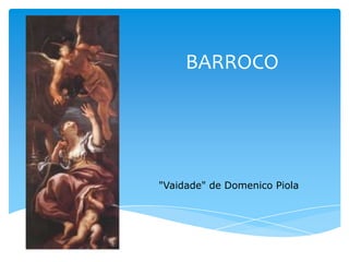 BARROCO
"Vaidade" de Domenico Piola
 