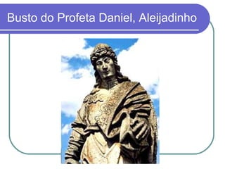 Busto do Profeta Daniel, Aleijadinho 
 