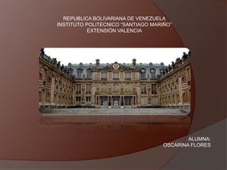 REPUBLICA BOLIVARIANA DE VENEZUELA
INSTITUTO POLITECNICO “SANTIAGO MARIÑO”
EXTENSIÓN VALENCIA
ALUMNA:
OSCARINA FLORES
 