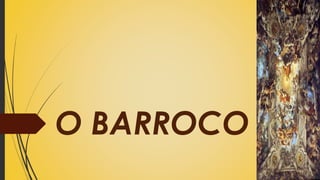O BARROCO
 