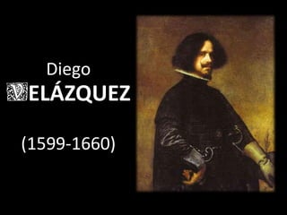 Diego
VELÁZQUEZ
(1599-1660)
 