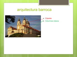arquitectura barroca
Cúpulas
Columnas clásica