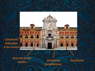 Arco de punto
medio. Columnas
Salomónicas.
Esculturas
Columnas
Adosadas
A los muros
 