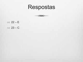 Respostas
 22 – E
 23 – C
 
