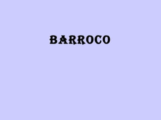BARROCO
 