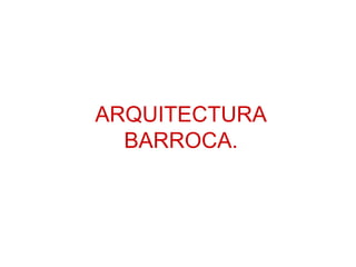 ARQUITECTURA BARROCA. 