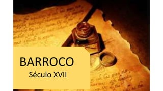 BARROCO
Século XVII
 