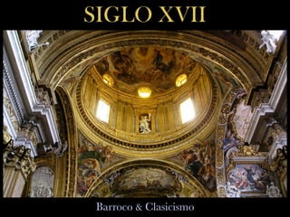 SIGLO XVII
Barroco & Clasicismo
 