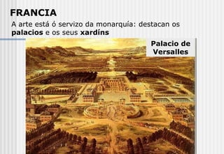 FRANCIA A arte está ó servizo da monarquía: destacan os  palacios  e os seus  xardíns Palacio de Versalles 