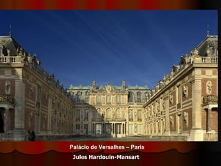 Palácio de Versalhes – Paris Jules Hardouin-Mansart   