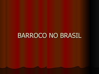 BARROCO NO BRASIL 