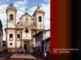 Igreja de Nossa Senhora do Pilar – Ouro Preto 